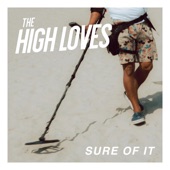 The High Loves - Sure of It
