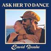 David Rosales - Ask Her to Dance