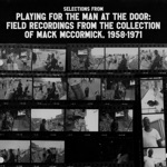 Selections from Playing for the Man at the Door: Field Recordings from the Collection of Mack McCormick, 1958-1971 - EP