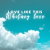 Love Like This - Single