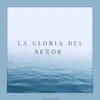La Gloria Del Señor album lyrics, reviews, download