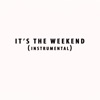 It's the Weekend (Instrumental) - Single