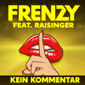 Kein Kommentar (feat. Raisinger) - FRENZY