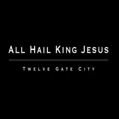All Hail King Jesus (feat. Katie Mojarras) [Live] [Live] - Single by Twelve Gate City album reviews, ratings, credits