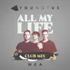 All My Life (YouNotUs Club Mix) [feat. NEA] - Single album lyrics, reviews, download