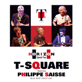 T-SQUARE featuring Philippe Saisse ～ HORIZON Special Tour ～ @ BLUE NOTE TOKYO (feat. Philippe Saisse) - T-SQUARE