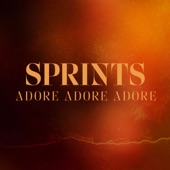 Sprints - Adore, Adore, Adore
