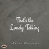 That's The Lonely Talking - Single