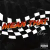 Mean That - Single album lyrics, reviews, download