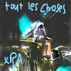 Tout Les Choses by Xra album reviews, ratings, credits