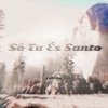 Só Tu És Santo - Single