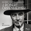 J. Robert Oppenheimer: Die Biographie  Das Hörbuch zum Kino-Highlight im Sommer 2023 - Martin J. Sherwin & Kai Bird