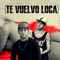 Te Vuelvo Loca (feat. Zurdo La Zeta) - Kevin Vega lyrics