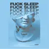 F**k Sleep - Single album lyrics, reviews, download
