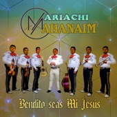 MARIACHI MAHANAIM - BENDITO SEAS MI JESUS