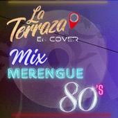 La Terraza en Cover - Mix Merengue De Los 80's (La Terraza En Cover)