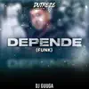 Stream & download Depende (Funk) [feat. DJ Guuga] - Single