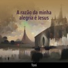 A Razão da Minha Alegria É Jesus - Single