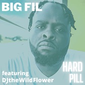 Big Fil - Hard Pill (feat. DJtheWildflower)