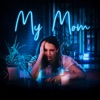 My Mom - Single