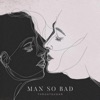 Man So Bad - Single