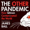 The Other Pandemic: How QAnon Contaminated the World (Unabridged) - James Ball