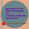 Welcome to the Truthatorium AI b/w I Started Thinking About Elvis - Single