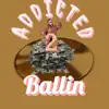 Addicted To Ballin - Single album lyrics, reviews, download