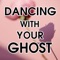 Dancing With Your Ghost (Cover) artwork
