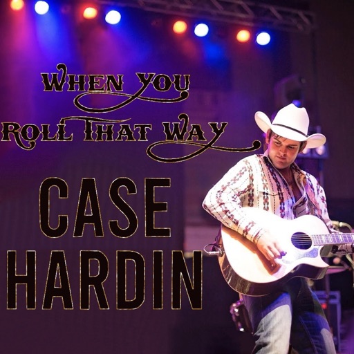 Art for When You Roll That way by Case Hardin