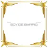 Soy de Barrio - Single album lyrics, reviews, download