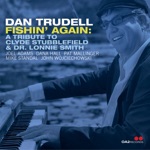 Dan Trudell - Fishin' Again (feat. Mike Standal, John Wojciechowski, Pat Mallinger & Dana Hall)