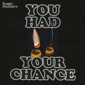 Roger Heathers - You Had Your Chance