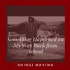 Something Happened on My Way Back from School album lyrics, reviews, download