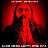 Reverend Meantooth - Before the Devil Knows You're Dead, Pt. I