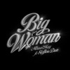 Big Woman (feat. Stefflon Don) - Single