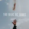 You Made Me Yours - Single album lyrics, reviews, download