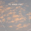 Tu Eres Fiel - Single