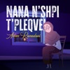 Nana N'shpi T'pleqve - Single