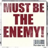 Must Be the Enemy! - Single