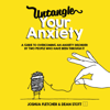 Untangle Your Anxiety: A Guide to Overcoming an Anxiety Disorder by Two People Who Have Been Through It (Unabridged) - Joshua Fletcher & Dean Stott