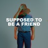 Supposed to Be a Friend - Single