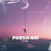 Parva Nai - Single album lyrics, reviews, download