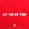 Let You Do This (with Buy Now) [feat. Buy Now!] - Salvatore Ganacci, Sebastian Ingrosso & Steve Angello lyrics