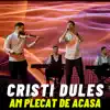 Am Plecat De Acasa - Single album lyrics, reviews, download