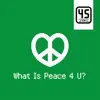 What Is Peace 4 U - Single album lyrics, reviews, download