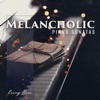 Melancholic Piano Sonatas: Emotional Piano Music to Express Sorrow and Grief, Nostalgic Journey, Living IN the Past