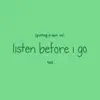 Putting a Spin On Listen Before I Go - Single album lyrics, reviews, download