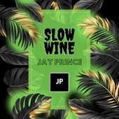 Slow Wine by Jay Prince