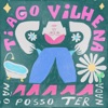 Tiago Vilhena - Não Posso Ter Nada